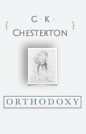 Orthodoxy di G. K. Chesterton edito da LIGHTNING SOURCE INC