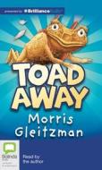 Toad Away di Morris Gleitzman edito da Bolinda Publishing