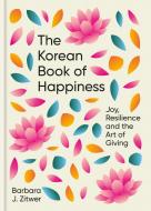 The Korean Book Of Happiness di Barbara Jane Zitwer edito da Short Books Ltd