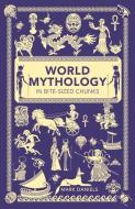 World Mythology in Bite-sized Chunks di Mark Daniels edito da Michael O'Mara Books Ltd