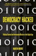 Democracy Hacked di Martin Moore edito da Oneworld Publications