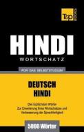 Wortschatz Deutsch-Hindi Für Das Selbststudium - 5000 Wörter di Andrey Taranov edito da T&P BOOKS