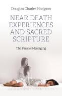 Near Death Experiences And Sacred Scripture - The Parallel Messaging di Douglas Charles Hodgson edito da John Hunt Publishing