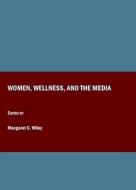 Women, Wellness, And The Media edito da Cambridge Scholars Publishing