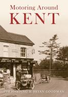 Motoring Around Kent di Tim Harding edito da Amberley Publishing