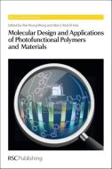 Molecular Design and Applications of Photofunctional Polymers and Materials edito da ROYAL SOCIETY OF CHEMISTRY