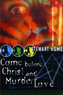 Come Before Christ and Murder Love di Stewart Home edito da SERPENTS TAIL