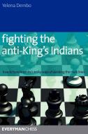 Fighting the anti-King's Indians di Yelena Dembo edito da Gloucester Publishers Plc
