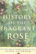 A History of the Fragrant Rose di Allen Paterson edito da Little Books Ltd