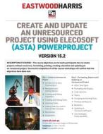 Create and Update an Unresourced Project using Elecosoft (Asta) Powerproject Version 15.2: 2-day training course handout and student workshops di Paul E. Harris edito da EASTWOOD HARRIS PTY LTD