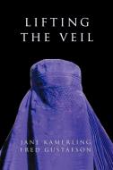Lifting the Veil di Jane Kamerling, Fred Gustafson edito da Fisher King Press