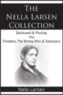 The Nella Larsen Collection; Quicksand, Passing, Freedom, The Wrong Man, Sanctuary di Nella Larsen edito da BOTTOM OF THE HILL PUB