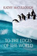 To the Edges of the World di Kathy McCullough edito da Elder Road LLC