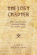 The Lost Chapter: What Secrets Have Rema di TOD SCOTT CONNOR edito da Lightning Source Uk Ltd