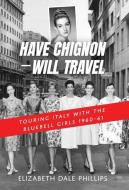 HAVE CHIGNON-WILL TRAVEL di ELIZA DALE PHILLIPS edito da LIGHTNING SOURCE UK LTD