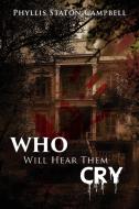 Who Will Hear Them Cry di Phyllis Staton Campbell edito da GoldTouch Press, LLC