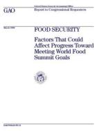 Food Security: Factors That Could Affect Progress Toward Meeting World Food Summit Goals di United States General Acco Office (Gao) edito da Createspace Independent Publishing Platform