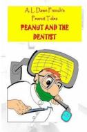 Peanut and the Dentist di A. L. Dawn French edito da Createspace Independent Publishing Platform