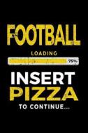 Football Loading 75% Insert Pizza to Continue: Blank Lined Journal 6x9 - Funny Gift for Footballplayers V1 di Dartan Creations edito da Createspace Independent Publishing Platform