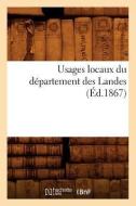Usages Locaux Du Département Des Landes (Éd.1867) di Sans Auteur edito da HACHETTE LIVRE