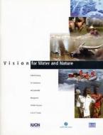 Vision for Water and Nature di Iucn Canada, Iucn edito da WORLD CONSERVATION UNION