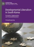 Developmental Liberalism in South Korea di Chang Kyung-Sup edito da Springer International Publishing