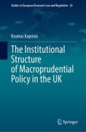 The Institutional Structure of Macroprudential Policy in the UK di Kosmas Kaprinis edito da Springer International Publishing