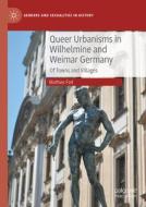 Queer Urbanisms in Wilhelmine and Weimar Germany di Mathias Foit edito da Springer Nature Switzerland