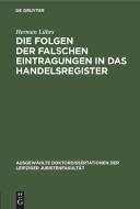 Die Folgen der falschen Eintragungen in das Handelsregister di Herman Lührs edito da De Gruyter