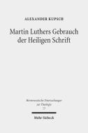 Martin Luthers Gebrauch der Heiligen Schrift di Alexander Kupsch edito da Mohr Siebeck GmbH & Co. K