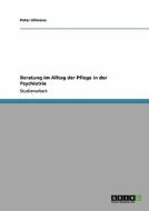 Beratung im Alltag der Pflege in der Psychiatrie di Peter Ullmann edito da GRIN Publishing