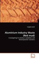 Aluminium Industry Waste (Red mud) di Snigdha Sushil edito da VDM Verlag