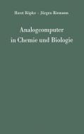 Analogcomputer in Chemie und Biologie di Jürgen Riemann, Horst Röpke edito da Springer Berlin Heidelberg