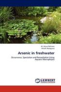 Arsenic in freshwater di M. Azizur Rahman, Hiroshi Hasegawa edito da LAP Lambert Academic Publishing
