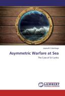 Asymmetric Warfare at Sea di Jayanath Colombage edito da LAP Lambert Academic Publishing