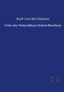Unter den Naturvölkern Zentral-Brasiliens di Karl Von Den Steinen edito da Vero Verlag