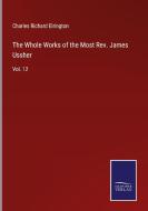 The Whole Works of the Most Rev. James Ussher di Charles Richard Elrington edito da Salzwasser-Verlag