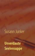 Unverdaute Seelensuppe di Susann Junker edito da Books on Demand