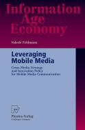Leveraging Mobile Media di Valerie Feldmann edito da Physica Verlag