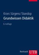 Grundwissen Didaktik di Friedrich W. Kron, Eiko Jürgens, Jutta Standop edito da Reinhardt Ernst