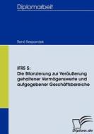 IFRS 5: Die Bilanzierung zur Veräußerung gehaltener Vermögenswerte und aufgegebener Geschäftsbereiche di René Respondek edito da Diplomica Verlag
