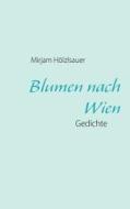 Blumen Nach Wien di Mirjam H Lzlsauer edito da Books On Demand