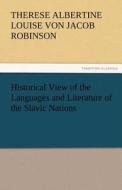 Historical View of the Languages and Literature of the Slavic Nations di Therese Albertine Louise von Jacob Robinson edito da TREDITION CLASSICS