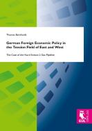 German Foreign Economic Policy in the Tension Field of East and West di Thomas Bernhardt edito da Josef Eul Verlag GmbH