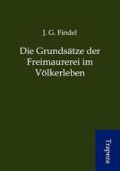 Die Grunds Tze Der Freimaurerei Im V Lkerleben di J. G. Findel edito da Trapeza