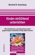 Kinder einfühlend unterrichten di Marshall B. Rosenberg edito da Junfermann Verlag