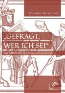 "Gefragt, wer ich sei" - Wie mittelalterliche Boten sich auswiesen di Eva-Maria Bergerbusch edito da Bedey Media GmbH