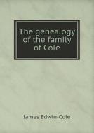 The Genealogy Of The Family Of Cole di James Edwin-Cole edito da Book On Demand Ltd.