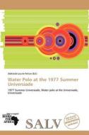 Water Polo At The 1977 Summer Universiade edito da Cede Publishing