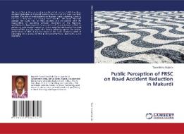 Public Perception of FRSC on Road Accident Reduction in Makurdi di Tavershima Bojande edito da LAP Lambert Academic Publishing